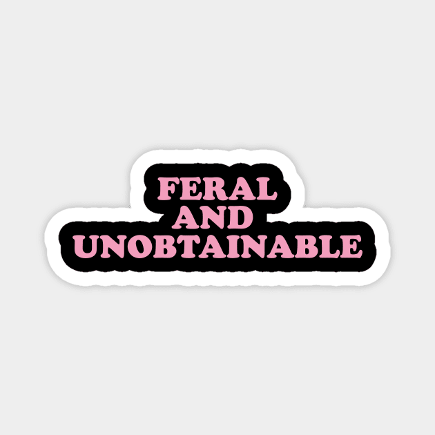 Feral And Unobtainable T-shirt, Funny gift for her, Funny y2k shirt for him, Feral Tee, Feral TShirt, Hippie shirt, Untamed, Funny gift for her, Wild Magnet by Hamza Froug