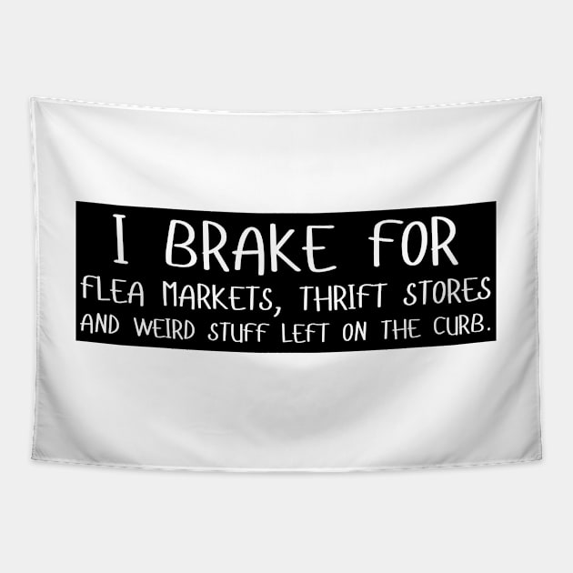 I Brake For Flea Markets Thrift Stores And Weird Stuff Left On The Curb, bumper Tapestry by yass-art