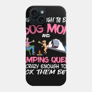 Tough enough to be a dog mom camping queen crazy enough to rock them both T-Shirt Phone Case