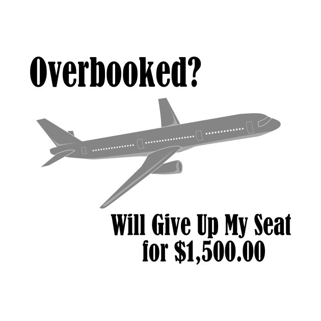 Overbooked Airline Humorous Will Give Up Seat For Money by MisterBigfoot