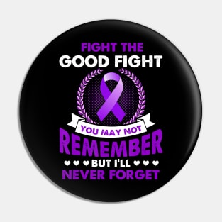 FIGHT THE GOOD FIGHT NEVER FORGET ALZHEIMER AWARENESS Gift Pin