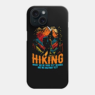 Hiking: Where "Are we there yet?" becomes "Are we halfway yet?" Funny Phone Case