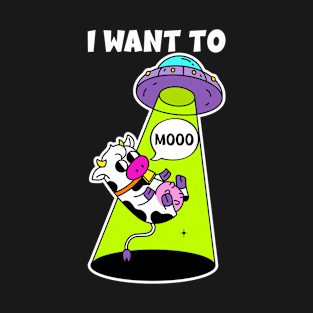 Alien Abduction Cow, Moo, UFO, I Want To Believe Parody Funny T-Shirt