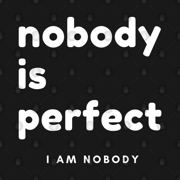 Nobody Is Perfect, I Am Nobody. Funny Saying. by That Cheeky Tee