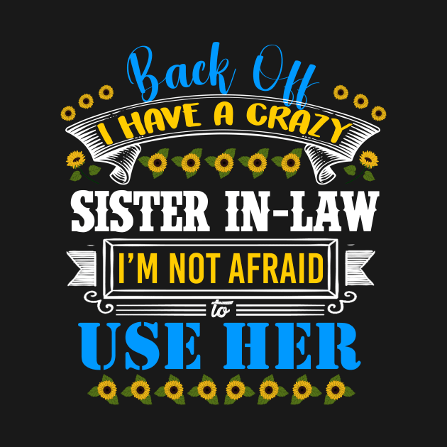 Funny Sister T-Shirt 'Back Off I Have A Crazy Sister-in-Law by DUC3a7