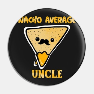 Nacho average uncle Pin