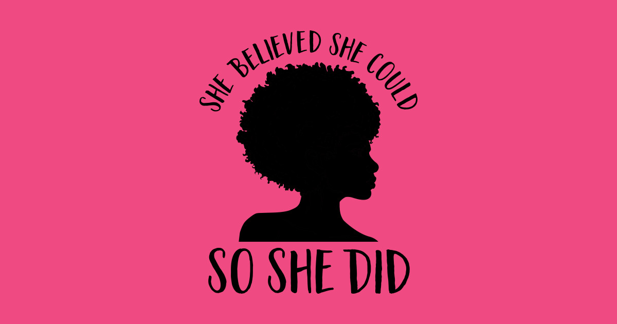 She believed she could so she did. Little road. She believed. She believed. Melanin poppin.