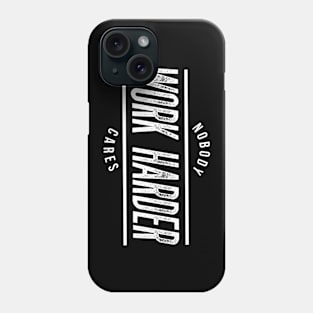 Nobody cares, work harder Phone Case