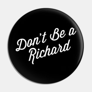 Don’t Be A Richard Pin