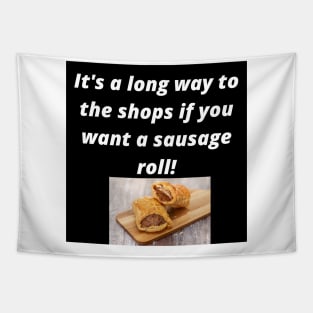 Its a long way to the shops if you want a sausage roll! Tapestry