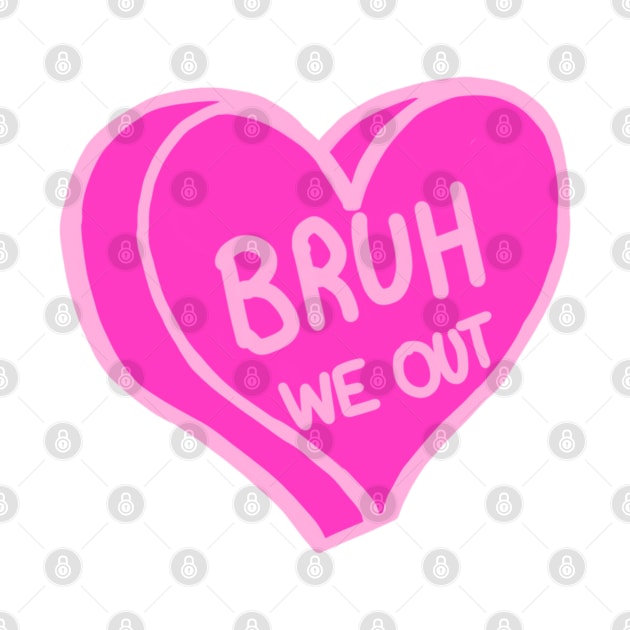 Bruh We Out Pink Love Heart by ROLLIE MC SCROLLIE