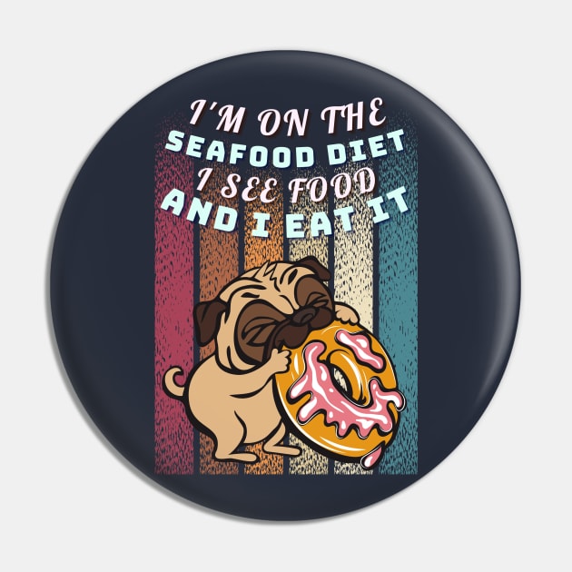 Pug Life: The Seafood Diet Pin by DaShirtXpert