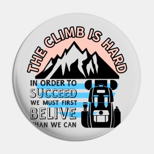 THE CLIMB IS HARD Pin