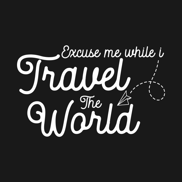 Excuse me while I Travel The World by sopiansentor8