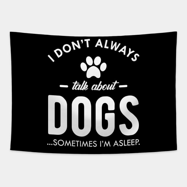 Dog - I don't always talk about dog...Sometimes I'm asleep Tapestry by KC Happy Shop