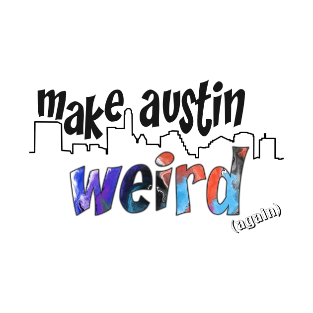 Make Austin Weird Austin Skyline by rand0mity