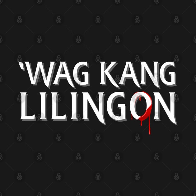 Wag Kang Lilingon by FandomFeelsPH07