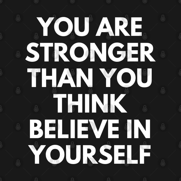 You Are Stronger Than You Think Believe In Yourself by Texevod