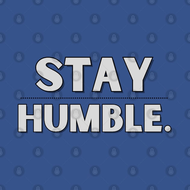 Stay Humble by ByuDesign15