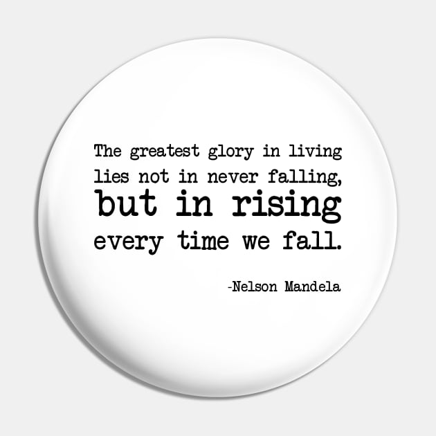 Nelson Mandela - The greatest glory in living lies not in never falling, but in rising every time we fall. Pin by demockups