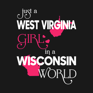 Just a West Virginia Girl In a Wisconsin World T-Shirt