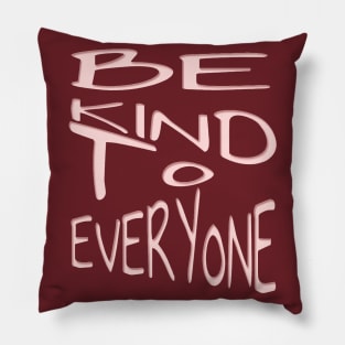 Be Kind To Everyone Positive Quote Pink Text Pillow