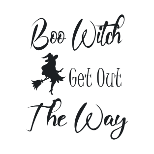 Boo Witch Get Out Da Way T-Shirt