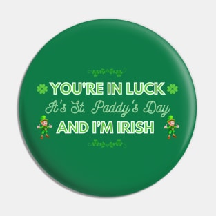 You're in Luck, It's St. Paddy's Day and I'm Irish Pin