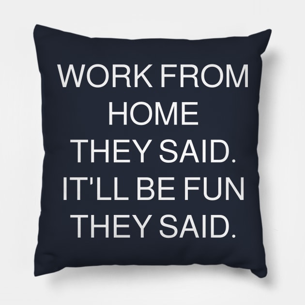 Work from home they said. It'll be fun they said. Pillow by BBbtq