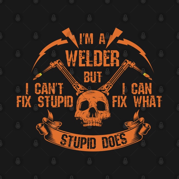 I'm A Welder I Can't Fix Stupid Skull by BurunduXX-Factory