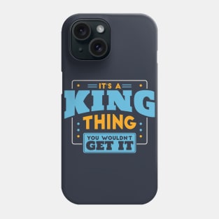 It's a King Thing, You Wouldn't Get It // King Family Last Name Phone Case