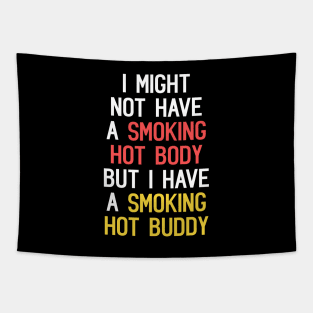 I Might Not Have A Smoking Hot Body But I Have A Smoking Hot Buddy Funny Quote Tapestry