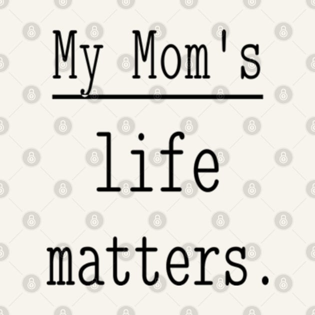 My Mom's life matters. by NOSTALGIA1'