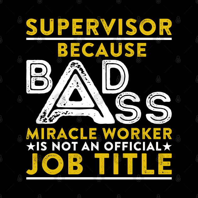 Supervisor Because Badass Miracle Worker Is Not An Official Job Title by RetroWave