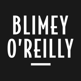 Blimey O’Reilly - Retro Funny Message T-Shirt