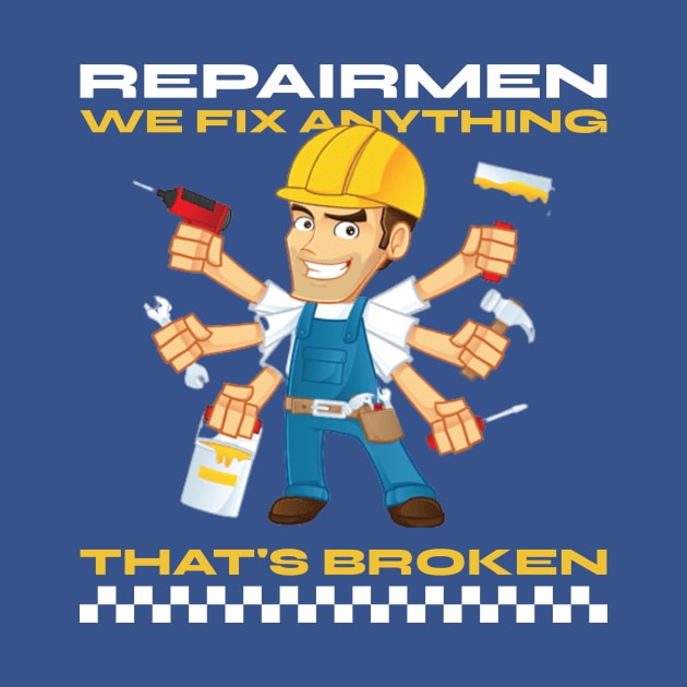 Repairmen: We Fix Anything That's Broken Repairman by FunTeeGraphics