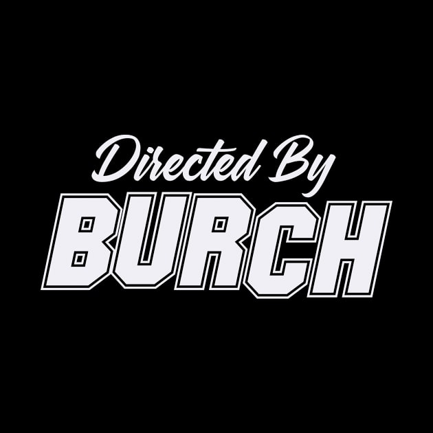 Directed By BURCH, BURCH NAME by Judyznkp Creative