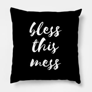 Bless this mess Pillow