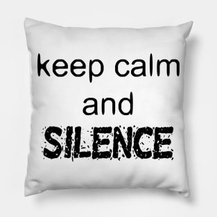 Keep Calm And Silence - Funny Slogan Pillow