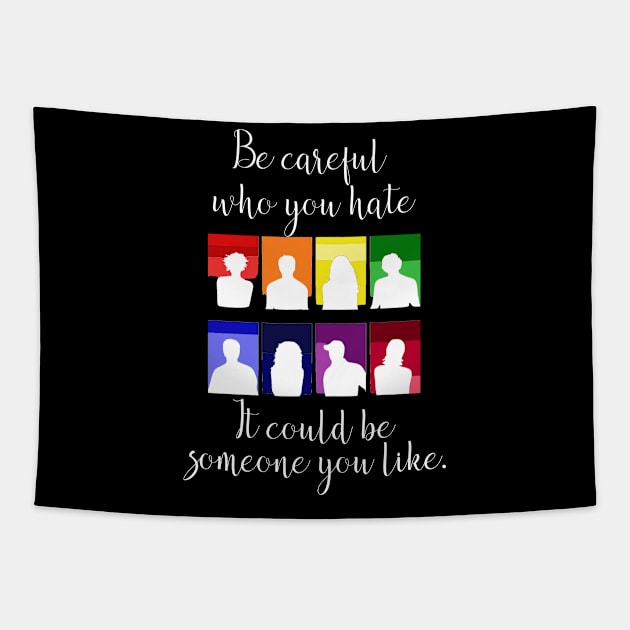 Be Careful Who You Hate it Could Be Someone You Like LGBT Tapestry by StacysCellar