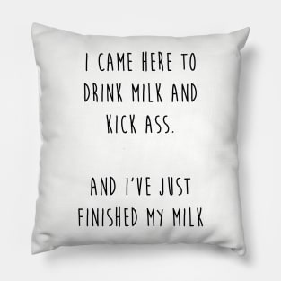 Drink milk and kick ass (black letters) Pillow