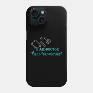 iam doctor what your superpower Phone Case