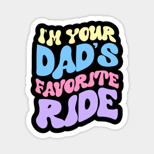 I'm Your Dad's Favorite Ride Magnet