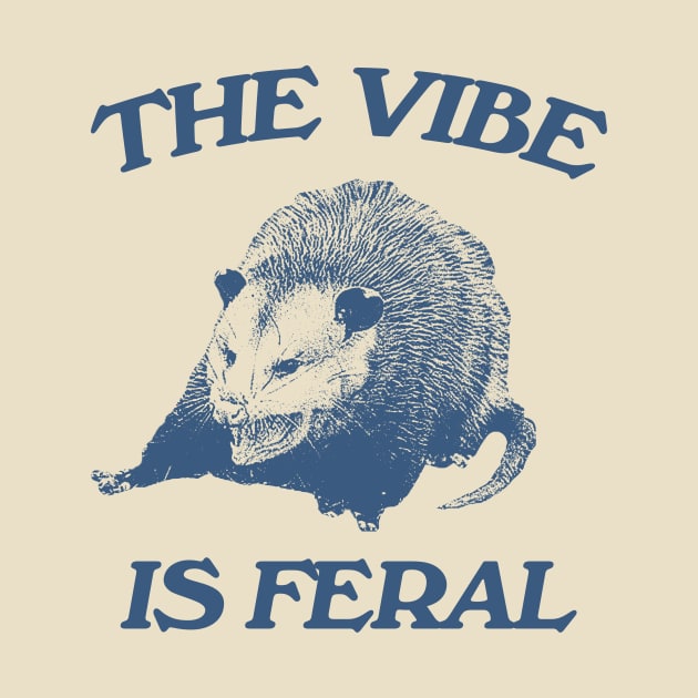 Possum The Vibe is Feral shirt, Funny Possum Meme by Hamza Froug