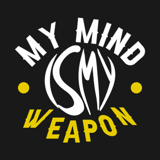 My mind is my weapon T-Shirt