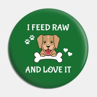 I Feed Raw And Love It Pin