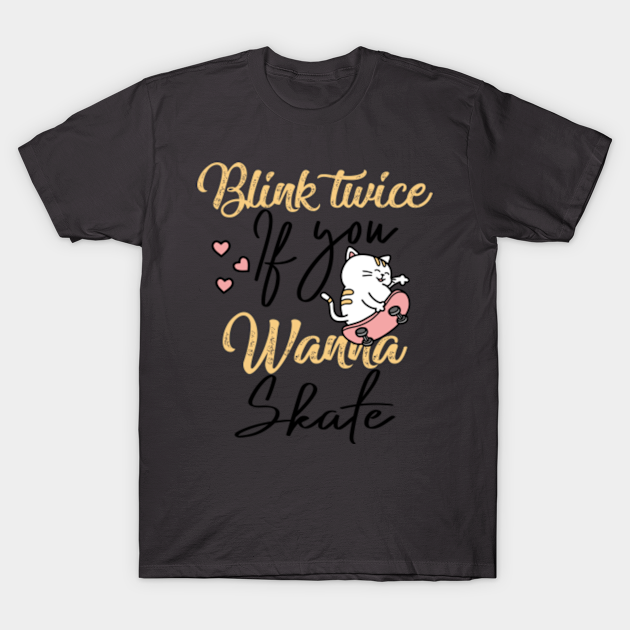 Discover Blink twice if you wanna skate - skating lover - Skate Lover Gifts - T-Shirt