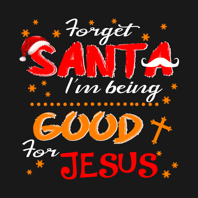 Forget Santa I'm Being Good For Jesus Costume Gift by Ohooha