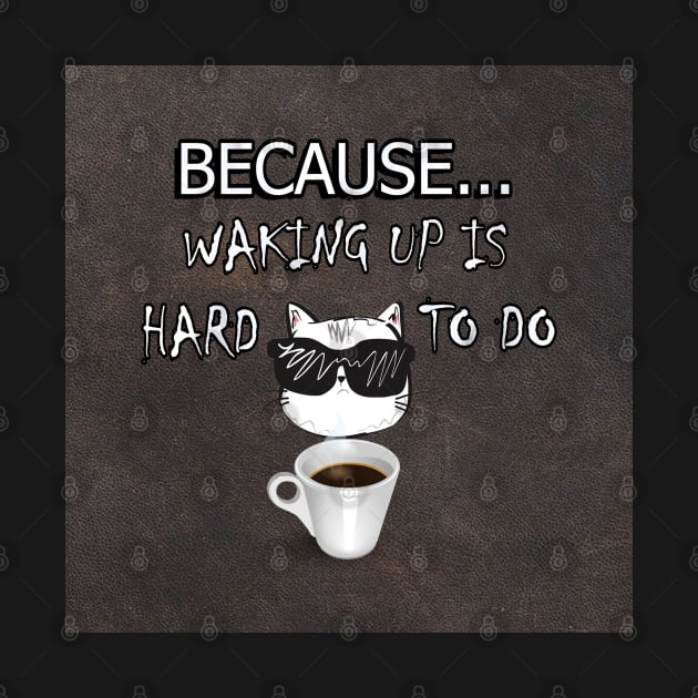 Sweet Cat & Coffee, Fun Quote Because Waking Up Is Hard To DO, Funny Coffee Lover and Cat by tamdevo1