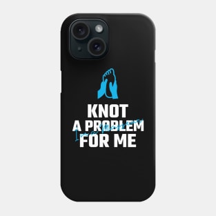 knot a problem for me Phone Case